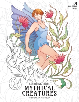 Paperback Mythical Creatures Coloring Book: Adult Coloring Pages of Fairies, Elves, Mermaids, Centaur, Dwarfs and Other Fantasy Creatures Book