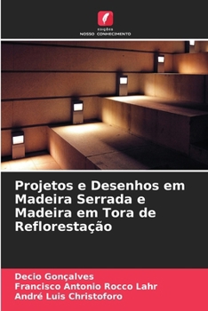Projetos e Desenhos em Madeira Serrada e Madeira em Tora de Reflorestação (Portuguese Edition)