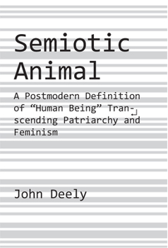 Paperback Semiotic Animal: A Postmodern Definition of Human Being Transcending Patriarchy and Feminism Book