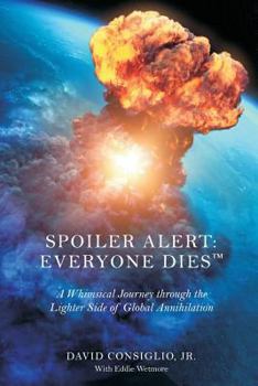 Paperback Spoiler Alert: Everyone Dies(TM) The Lighter Side of Global Annihilation Book