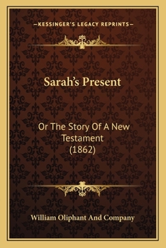 Paperback Sarah's Present: Or The Story Of A New Testament (1862) Book