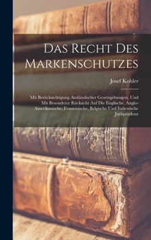 Hardcover Das Recht Des Markenschutzes: Mit Berücksichtigung Ausländischer Gesetzgebungen, Und Mit Besonderer Rücksicht Auf Die Englische, Anglo-Amerikanische [German] Book
