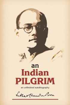 Paperback An Indian Pilgrim: An Unfinished Autobiography. This is the first part of the two-volume original autobiography of Subhas Chandra Bose fi Book