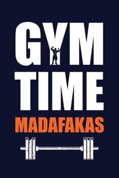 GYM Time Madafakas: Gym workout journal. Fitness notebook planner for gym lover. Best workout journal and roadmap to record daily workout process