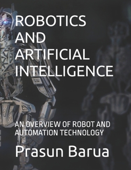 Paperback Robotics and Artificial Intelligence: An Overview of Robot and Automation Technology Book