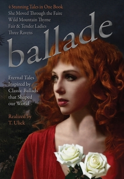 Hardcover Ballade by T. Ulick: Four Eternal Tales Inspired by Classic Ballads Book