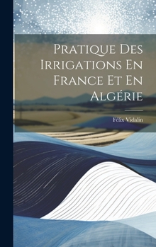 Hardcover Pratique Des Irrigations En France Et En Algérie [French] Book