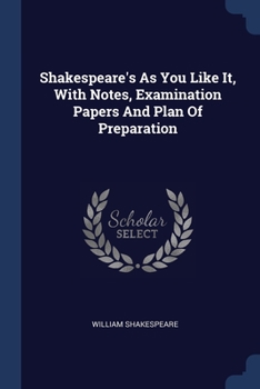 Paperback Shakespeare's As You Like It, With Notes, Examination Papers And Plan Of Preparation Book