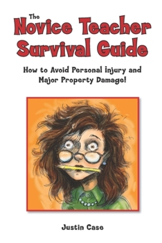 Paperback The Novice Teacher Survival Guide: How to Avoid Personal Injury and Property Damage! Book