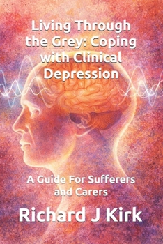 Paperback Living Through the Grey: Coping with Clinical Depression: A Guide For Sufferers and Carers Book