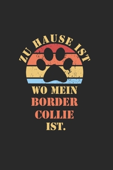 BORDER COLLIE: NOTIZBUCH | Lustiger Hunde Spruch für Frauchen und Herrchen | Eintragen von Notizen, Terminen, Aufgaben & Ideen | DIN A5 Karo | 120 ... für Hundemama & Hundepapa (German Edition)