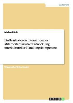 Paperback Einflussfaktoren internationaler Mitarbeitereinsätze: Entwicklung interkultureller Handlungskompetenz [German] Book