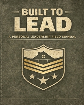 Paperback Built to Lead: A Men's Guide to Personal Leadership Standards Strong. Book