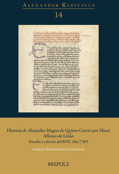 Historia de Alejandro Magno de Quinto Curcio por Micer Alfonso de Liñán/ History of Alexander the Great of Quintus Curtius by Messer Alfonso ... (Alexander Redivivus, 14)
