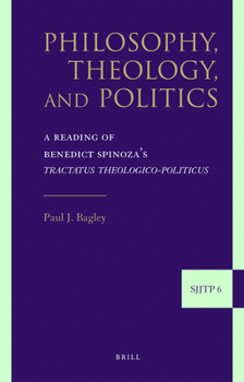 Philosophy, Theology, and Politics: A Reading of Benedict Spinoza's Tractatus Theologico-Politicus