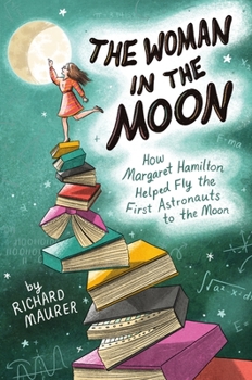 Hardcover The Woman in the Moon: How Margaret Hamilton Helped Fly the First Astronauts to the Moon Book