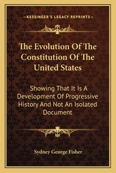 Paperback The Evolution Of The Constitution Of The United States: Showing That It Is A Development Of Progressive History And Not An Isolated Document Book