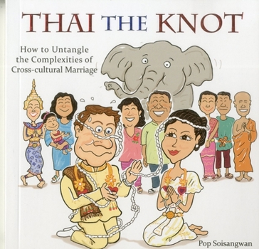 Paperback Thai the Knot: How to Untangle the Complexities of Cross-Cultural Marriage Book