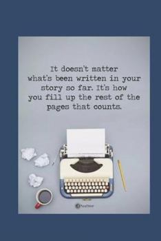 Paperback It Doesn't Matter What's Been Written in Your Story So Far Book