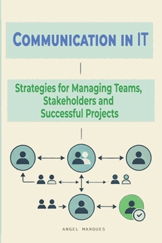 Paperback Communication in IT: Strategies for Managing Teams, Stakeholders and Successful Projects Book