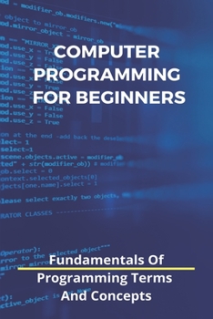 Paperback Computer Programming For Beginners: Fundamentals Of Programming Terms And Concepts: Plc Programming Examples Book