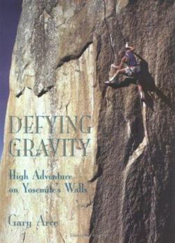 Paperback Defying Gravity: High Adventure on Yosemite's Walls Book