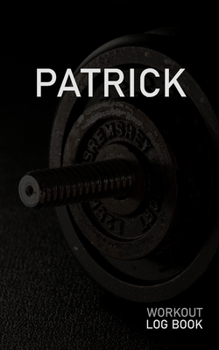 Paperback Patrick: Blank Daily Workout Log Book Track Exercise Type, Sets, Reps, Weight, Cardio, Calories, Distance & Time Space to Recor Book
