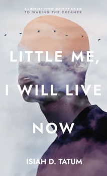 Hardcover Little Me, I Will Live Now: A Journey From Identity Crisis to Waking the Dreamer Book