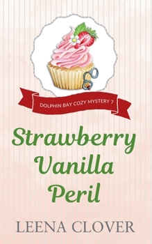 Strawberry Vanilla Peril - Book #7 of the Dolphin Bay