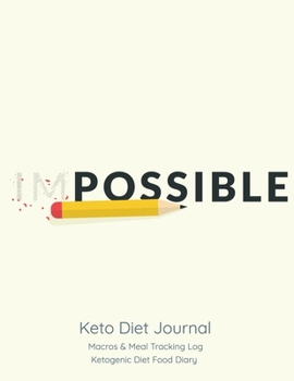 Paperback Impossible; Keto Diet Journal: Make it Possible; Macros & Meal Tracking Log, Ketogenic Diet Food Diary Book