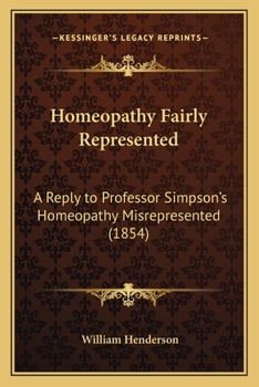 Paperback Homeopathy Fairly Represented: A Reply to Professor Simpson's Homeopathy Misrepresented (1854) Book