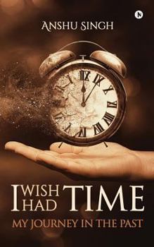 Paperback I Wish I Had Time: My Journney In The Past Book