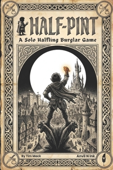 Half-Pint | A Solo Halfling Burglar Game for One Player: A Halfling Rogue Thief Burglar Fantasy Game Book — No DM Required (The Ready Adventure Series)
