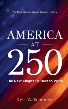Hardcover AMERICA AT 250: The Most Daring Idea in Human History. The Next Chapter Is Ours to Write. Book