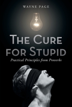 Paperback The Cure for Stupid: Practical Principles from Proverbs Book