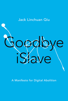 Goodbye iSlave: A Manifesto for Digital Abolition - Book  of the Geopolitics of Information