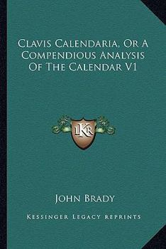 Paperback Clavis Calendaria, Or A Compendious Analysis Of The Calendar V1 Book