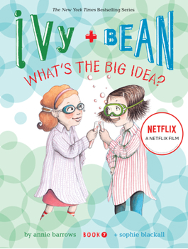 Ivy and Bean: What's the Big Idea? - Book #7 of the Ivy & Bean