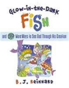 Hardcover Glow-In-The-Dark Fish: And 59 More Ways to See God Through His Creation Book