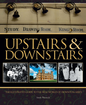 Hardcover Upstairs & Downstairs: The Illustrated Guide to the Real World of Downton Abbey Book