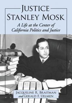 Paperback Justice Stanley Mosk: A Life at the Center of California Politics and Justice Book