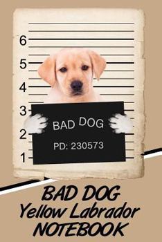 Bad Dog Yellow Labrador Notebook