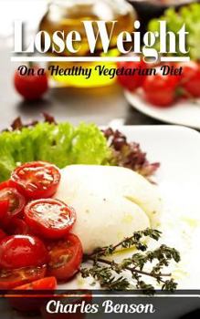 Paperback Lose Weight: On a Healthy Vegetarian Diet Book