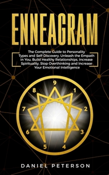 Paperback Enneagram: The Complete Guide to Personality Types and Self-Discovery. Unleash the Empath in You, Increase Spirituality, Stop Ove Book
