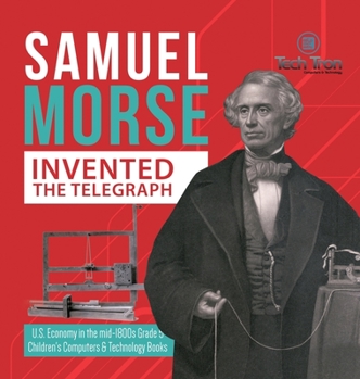 Hardcover Samuel Morse Invented the Telegraph U.S. Economy in the mid-1800s Grade 5 Children's Computers & Technology Books Book