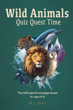 Paperback Wild Animals Quiz Quest Time: The Ultimate Knowledge Quest For Ages 9-12 Book