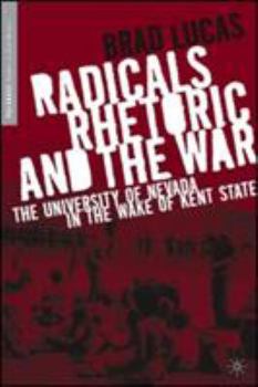 Hardcover Radicals, Rhetoric, and the War: The University of Nevada in the Wake of Kent State (Palgrave Studies in Oral History) Book
