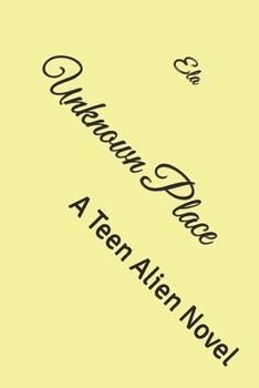 Unknown Place : A Teen Alien Novel