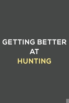 getting better at hunting: fun & perfect book gift lined notebook journal to help you learn new things.