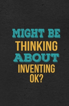 Paperback Might Be Thinking About Inventing Ok? A5 Lined Notebook: Funny Hobby Skill Recreation Graphic For Leisure Sideline Interest. Unique Blank Composition Book